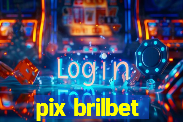 pix brilbet